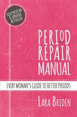 Period Repair Manual: Every Woman's Guide to Better Periods Author(s): Lara Briden