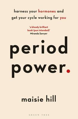 Period Power: Harness Your Hormones and Get Your Cycle Working For You Author(s): Maisie Hill